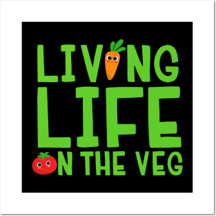 Living Life On The Veg Posters and Art